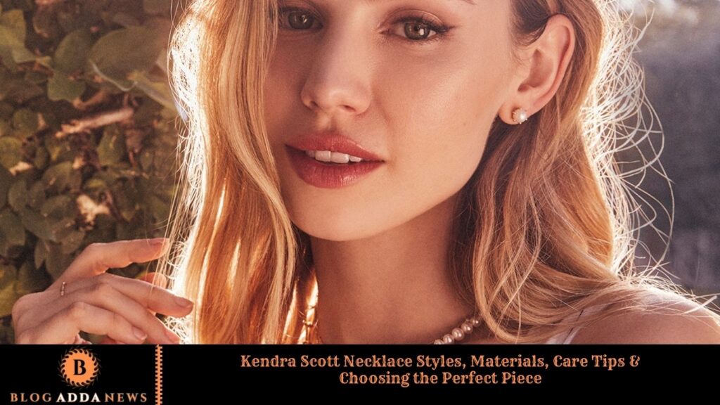 Kendra Scott Necklace Styles, Materials, Care Tips & Choosing the Perfect Piece Kendra Scott Necklace Styles, Materials, Care Tips & Choosing the Perfect Piece